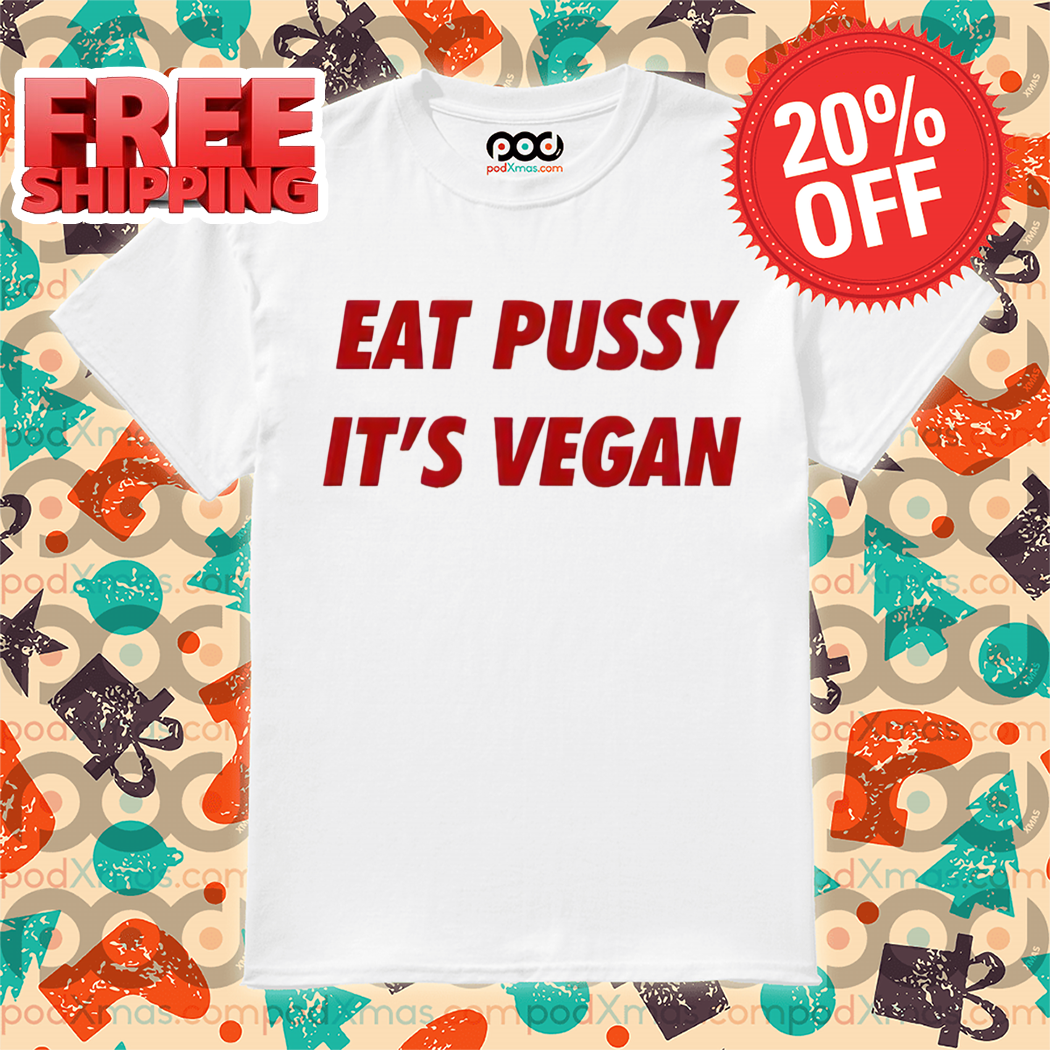 Custom Xmas Gift Eat Pussy Its Vegan 2024 Shirt