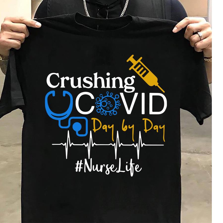 Crushing Covid Day By Day Nurse Life Shirt unisex, hoodie, sweatshirt Crushing Covid Day By Day Nurse Life Shirt unisex, hoodie, sweatshirt