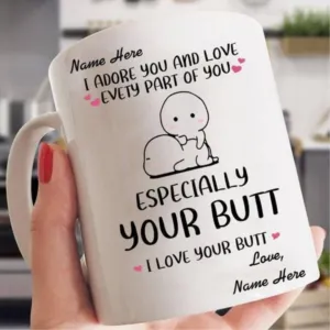 I adore you and love every part of you especially your butt custom name Coffee mug