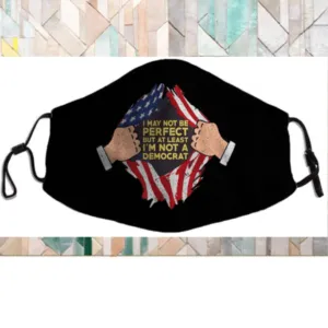 I May Not Be Perfect But At Least I’m Not A Democrat US Falg Face Mask
