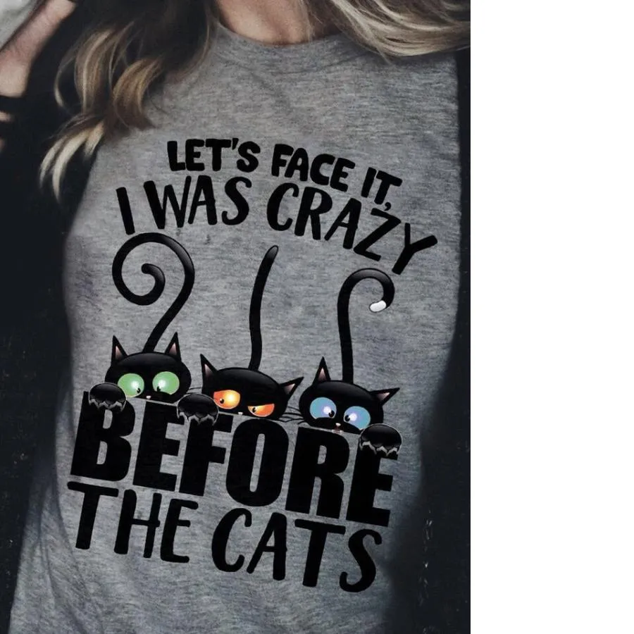 Let’s Face It I Was Crazy Before The Cats Shirt