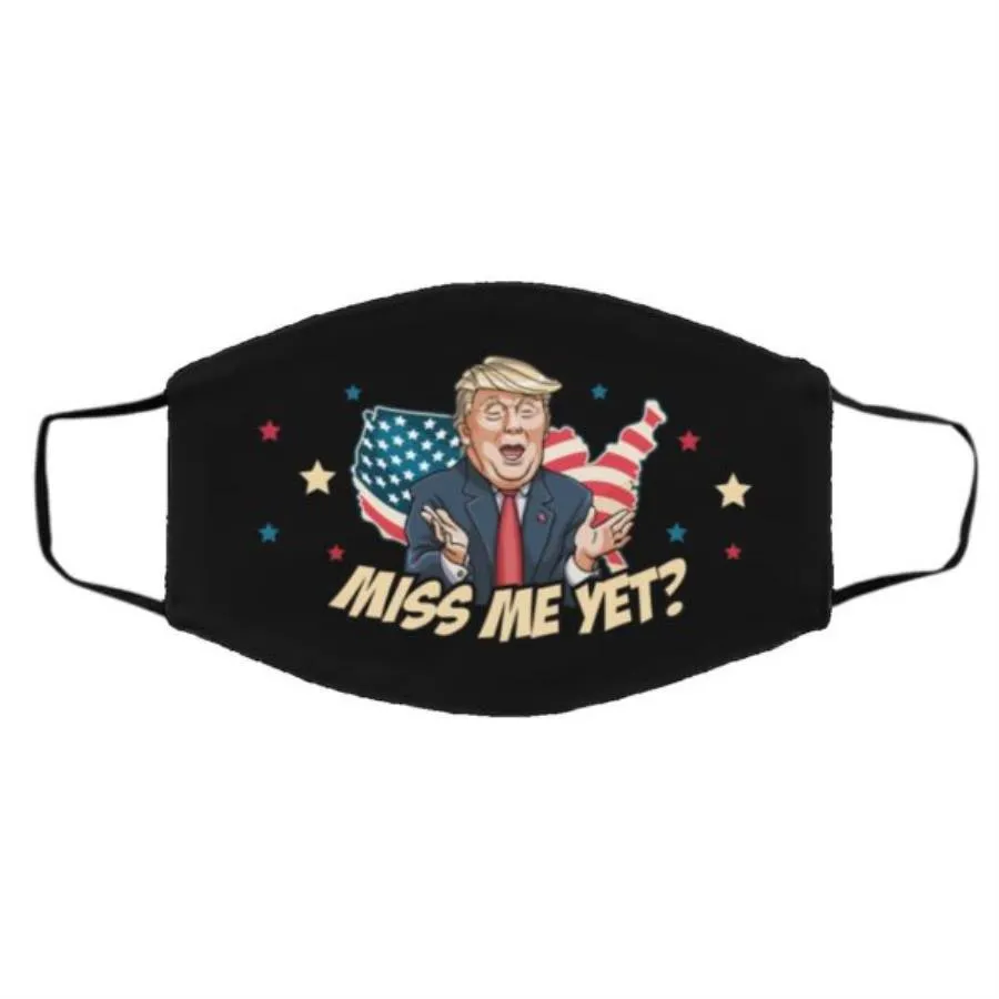 Miss Me Yet Funny Trump Support Trump Is Still My President Face Mask