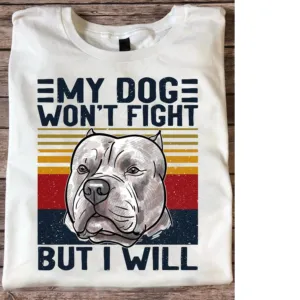 Bitbull my dog whon_t fight but I will vintage shirt