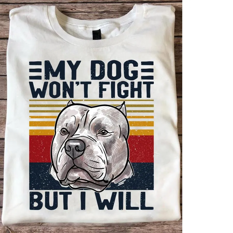 Bitbull my dog whon_t fight but I will vintage shirt
