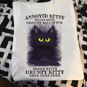 Cat annoyed kitty touchy kitty grouchy ball of fur moody kitty grumpy kitty grr shirt