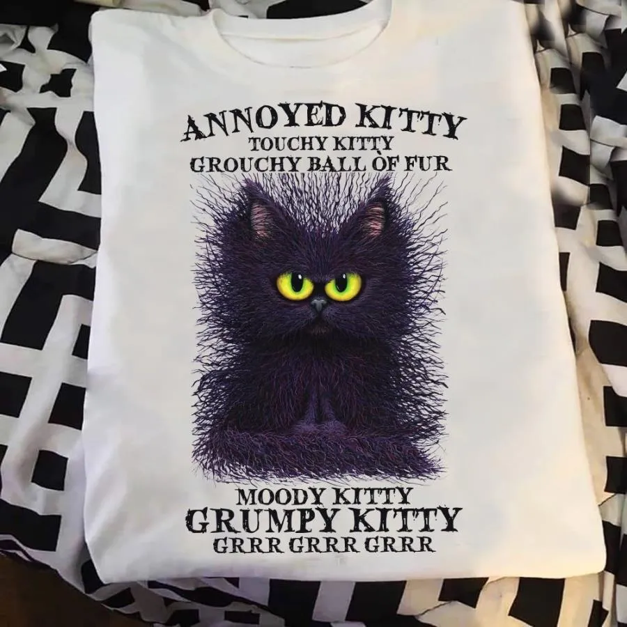 Cat annoyed kitty touchy kitty grouchy ball of fur moody kitty grumpy kitty grr shirt