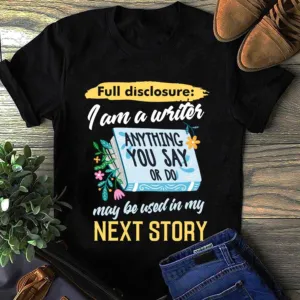 Full disclosure I am a write anything you say or do next story shirt