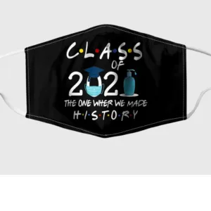 Class Of 2021 The One Where We Made History Face Mask