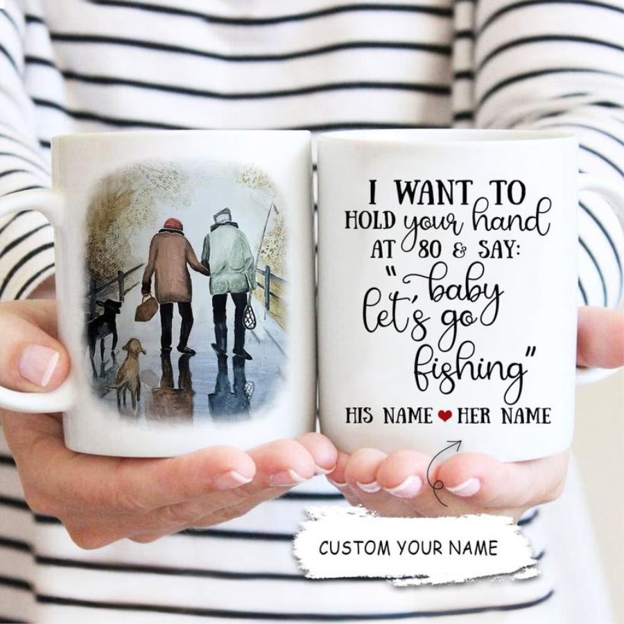 I Want To Hold Your Hand At 80 And Say Baby Let_s Go Fishing Mug, Valentines Couple Mug unisex, hoodie, sweatshirt