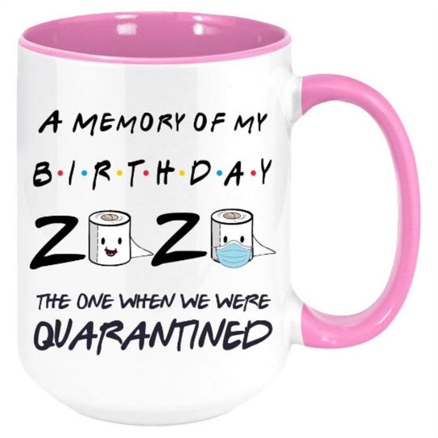 A memory of my birthday, the one when we were quarantined. This fun _ unique coffee mug unisex, hoodie, sweatshirt A memory of my birthday, the one when we were quarantined. This fun _ unique coffee mug unisex, hoodie, sweatshirt