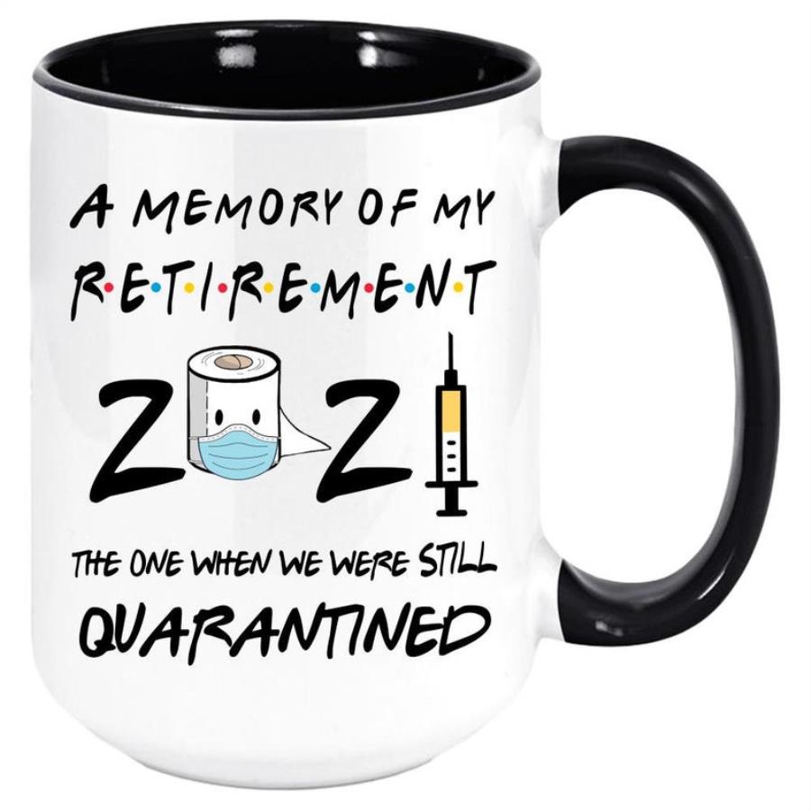 A Memory Of My Retirement 2021 The One When We Were Quarantined. Retirement mug for men or women mug unisex, hoodie, sweatshirt