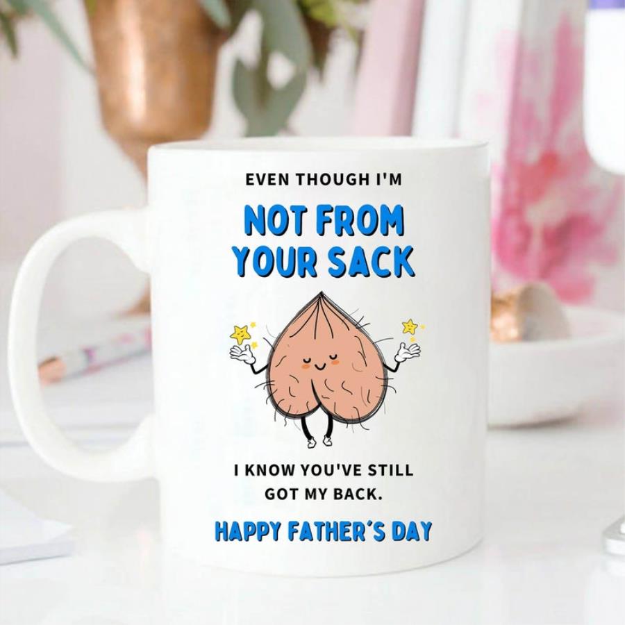 Mug for father, Not from your sack mug, Step Dad Gifts From Daughter Son Mug unisex, hoodie, sweatshirt Mug for father, Not from your sack mug, Step Dad Gifts From Daughter Son Mug unisex, hoodie, sweatshirt