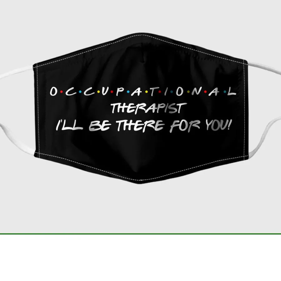 Occupational Therapist I’ll Be There For You Face Mask