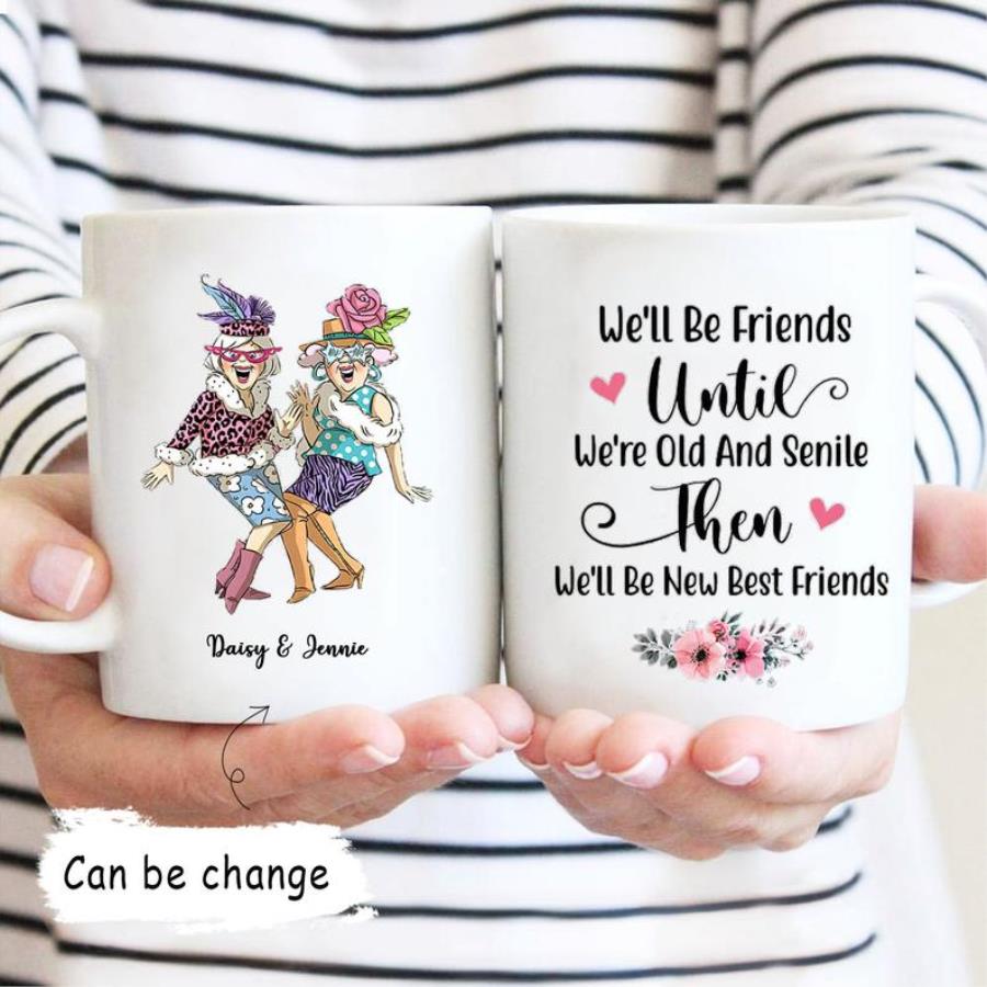 we ll be friends until we re old and senile then we ll be new best friends mug shirt
