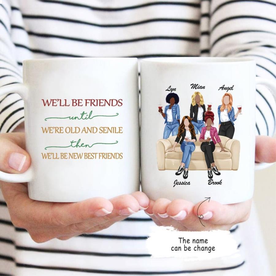 We_ll Be Friends We_re Old And Senile We_ll Be New Best Friends Mug, Personalized Best Friends Mug unisex, hoodie, sweatshirt