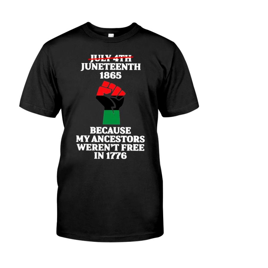 Africa July 4th Juneteenth 1865 because my ancestors weren_t free in 1776 shirt