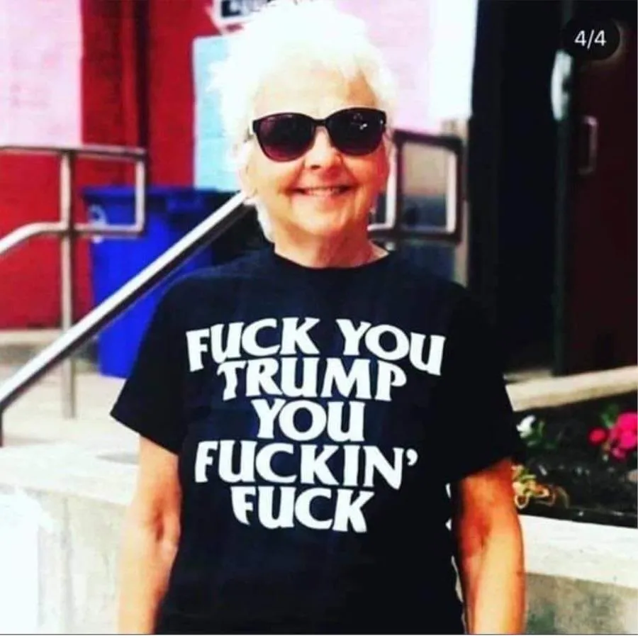 Fuck you Trump you fuckin' fuck shirt