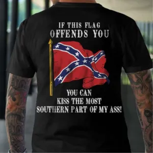 If this flag offends you you can kiss the most southern part of my ass shirt