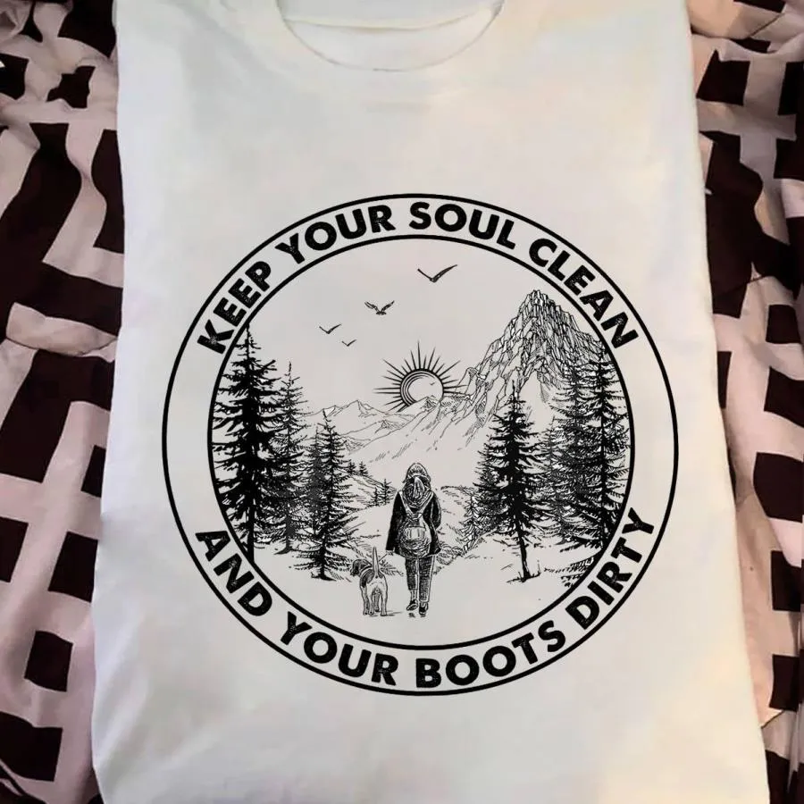 Keep your soul clean and your boots dirty shirt