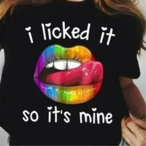 Lips I lickrd it so it's mine LGBT shirt