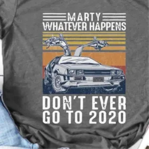 Marty whatever happens don't ever go to 2020 vintage shirt