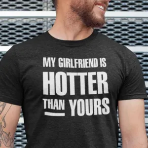 My-Girlfriend-Is-Hotter-Than-Yours-Shirt