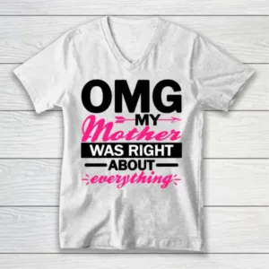 OMG My Mother Was Right About Everything Funny mothers day shirt
