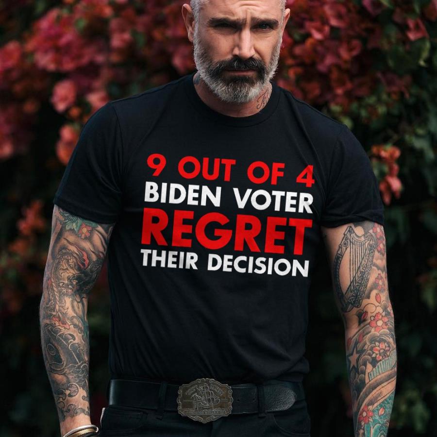 9 out of 4 Biden voters regret their decision shirt