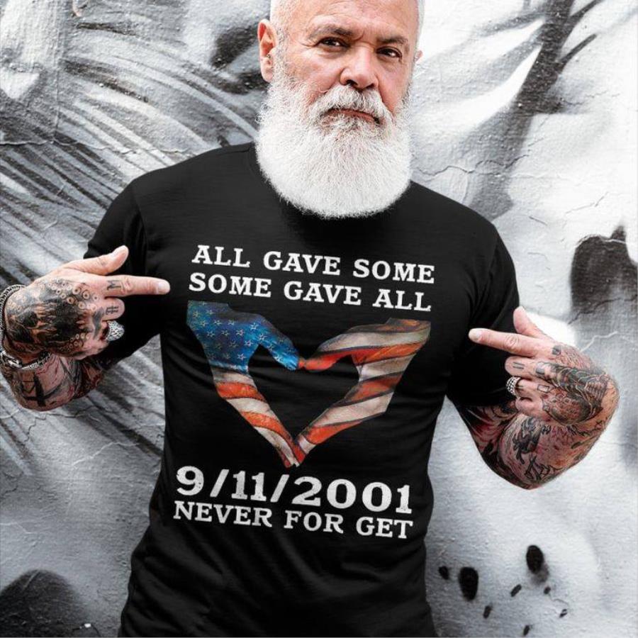 All gave some some gave all 9 11 2001 never for get american flag shirt