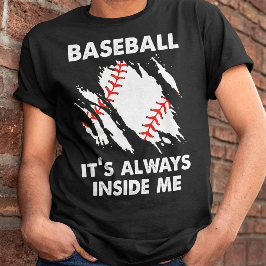Baseball it's always inside me shirt