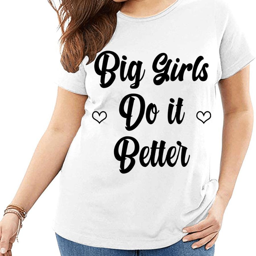 Big girls do it better shirt