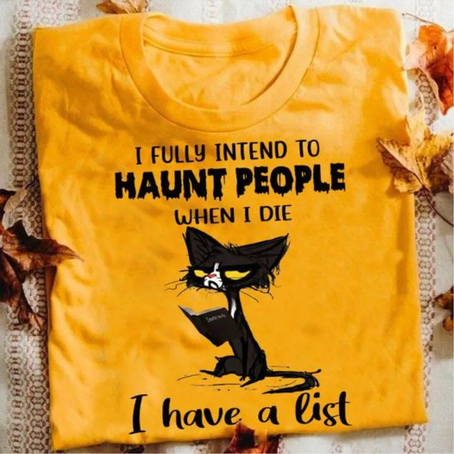 Black cat I fully intend to haunt people when I die I have a list shirt