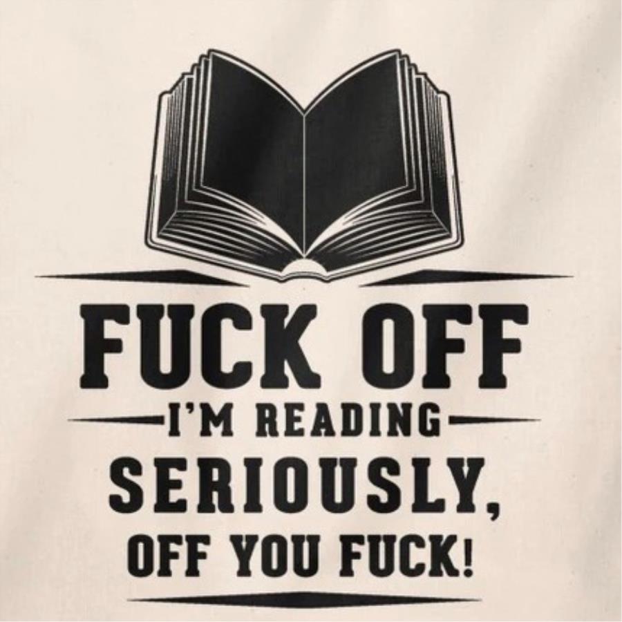 Book fuck off i'm reading seriously off you fuck shirt