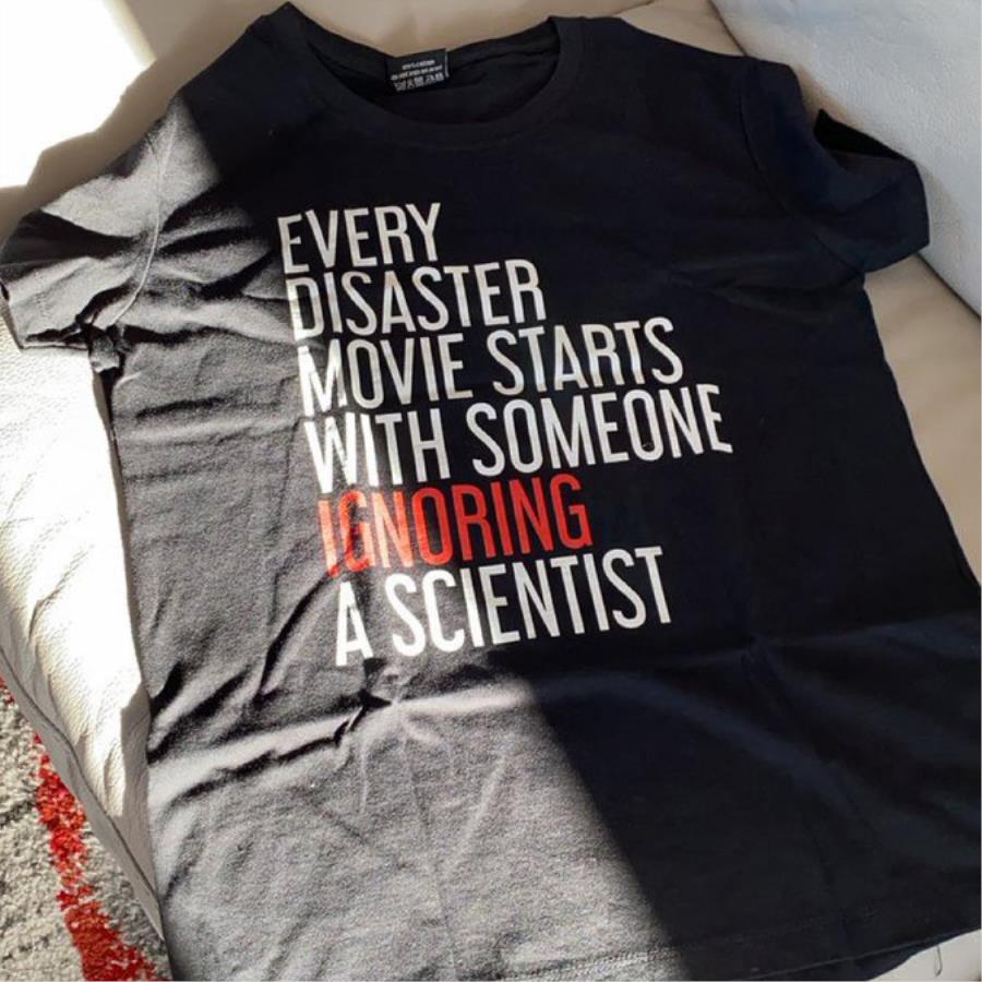 Every disaster movie starts with someone ignoring a scientist shirt