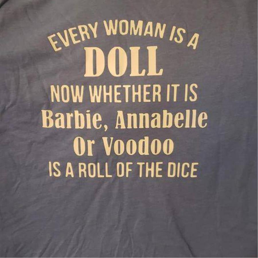 Every woman is a doll now whether it is barbie annabelle or voodoo is a roll of the dice shirt