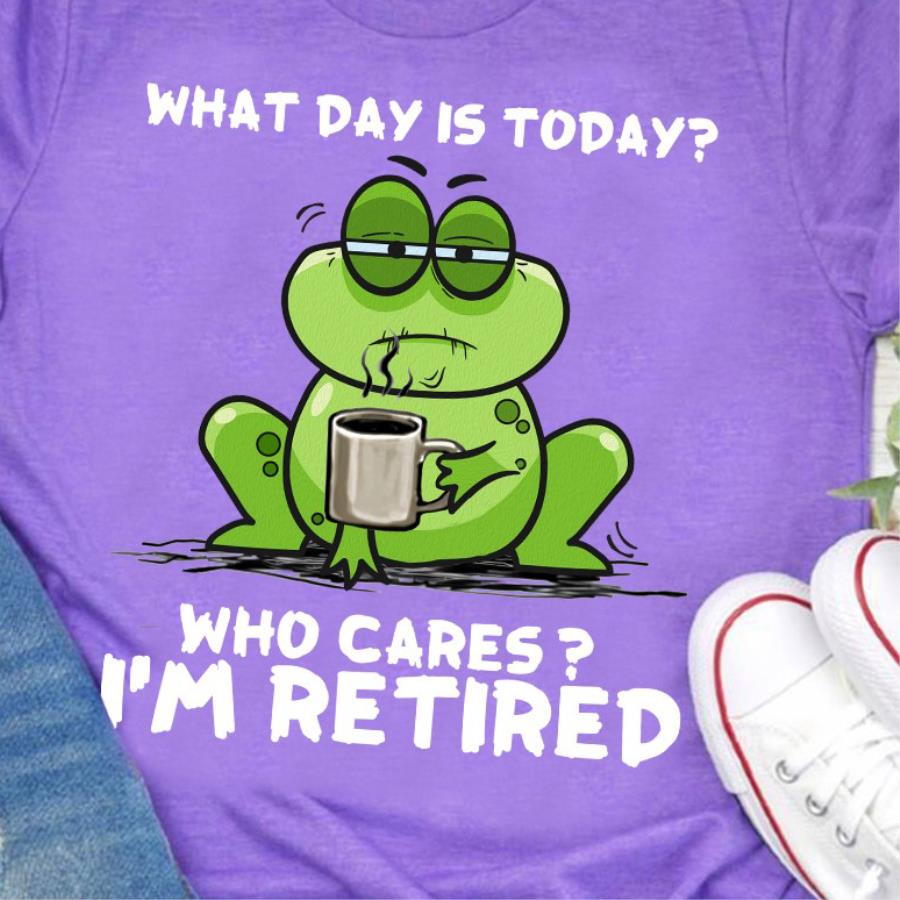 Frog what day is today who cares i'm retired shirt