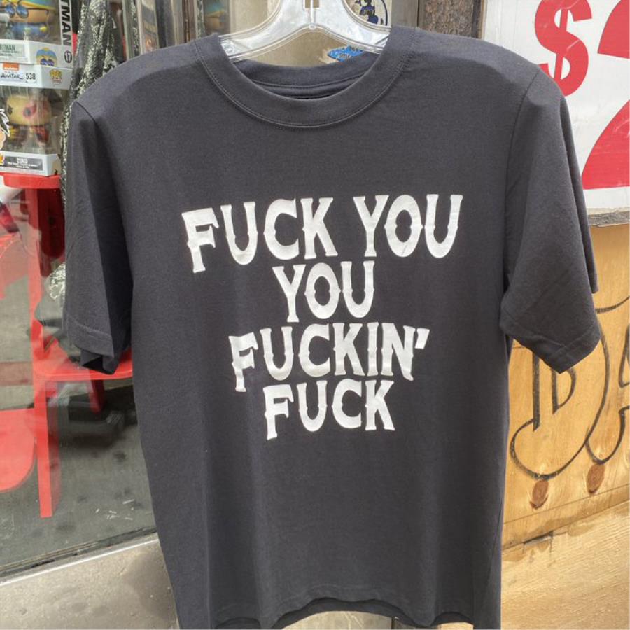 Fuck you you fuckin' fuck shirt