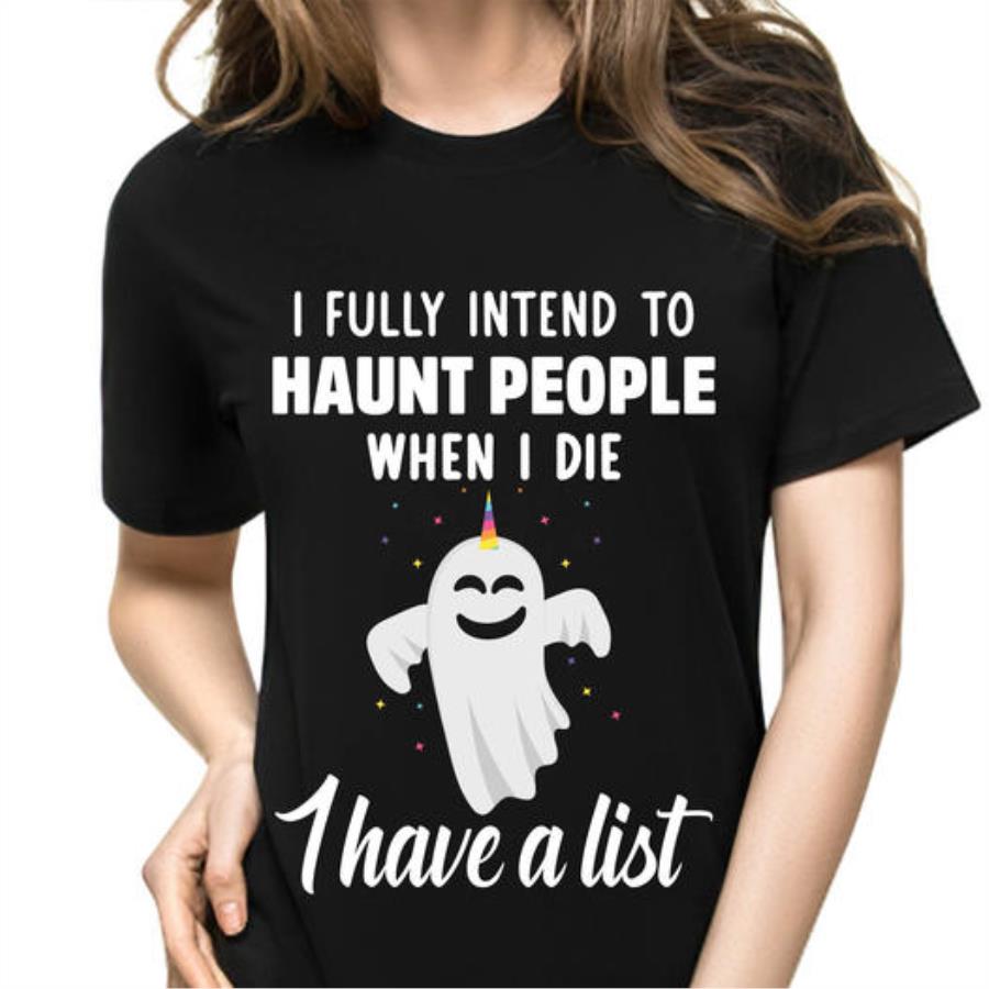 Ghost I fully intend to haunt people when I die I have a list shirt