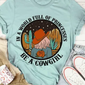 In a world full of princesses be a cowgirl shirt