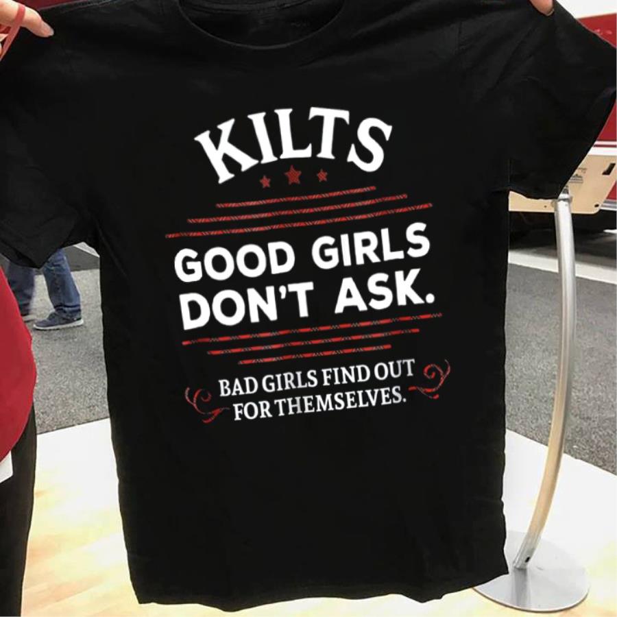 Kilts good girls don't ask bad girls find out for themselves shirt
