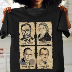 louis Pasteur Edward Jenner Maurice Hilleman Jonas Salk I love science shirt