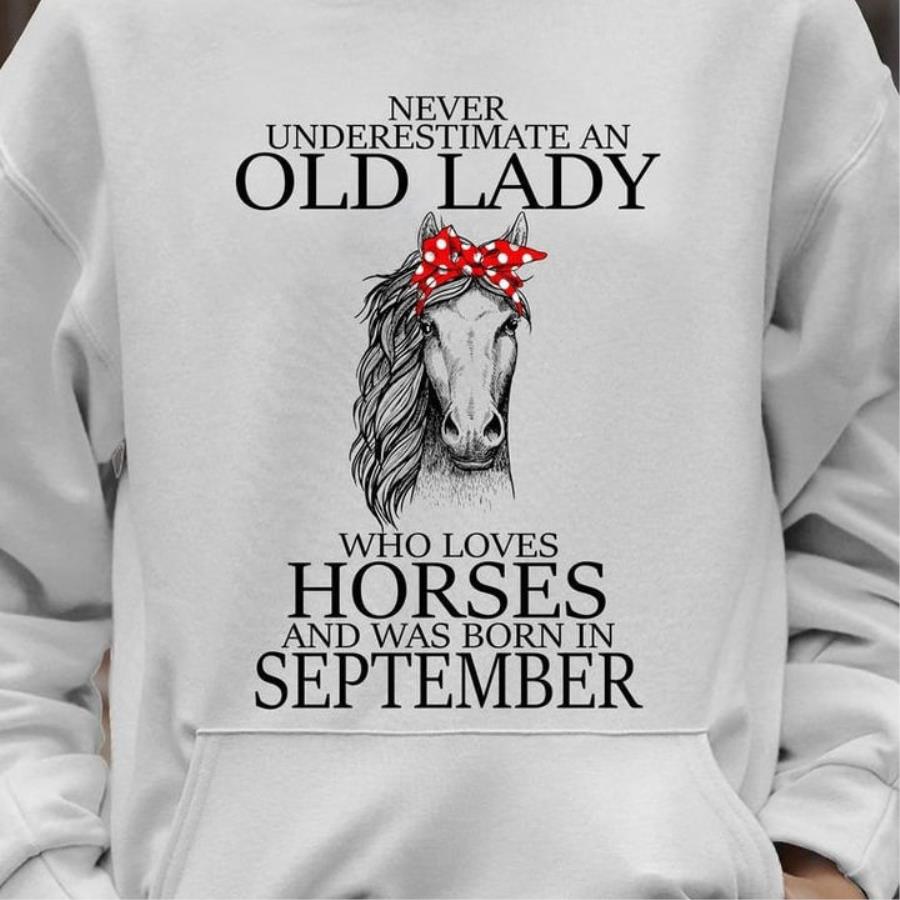 Never underestimate an old lady who loves horses and was born in september shirt Never underestimate an old lady who loves horses and was born in september shirt