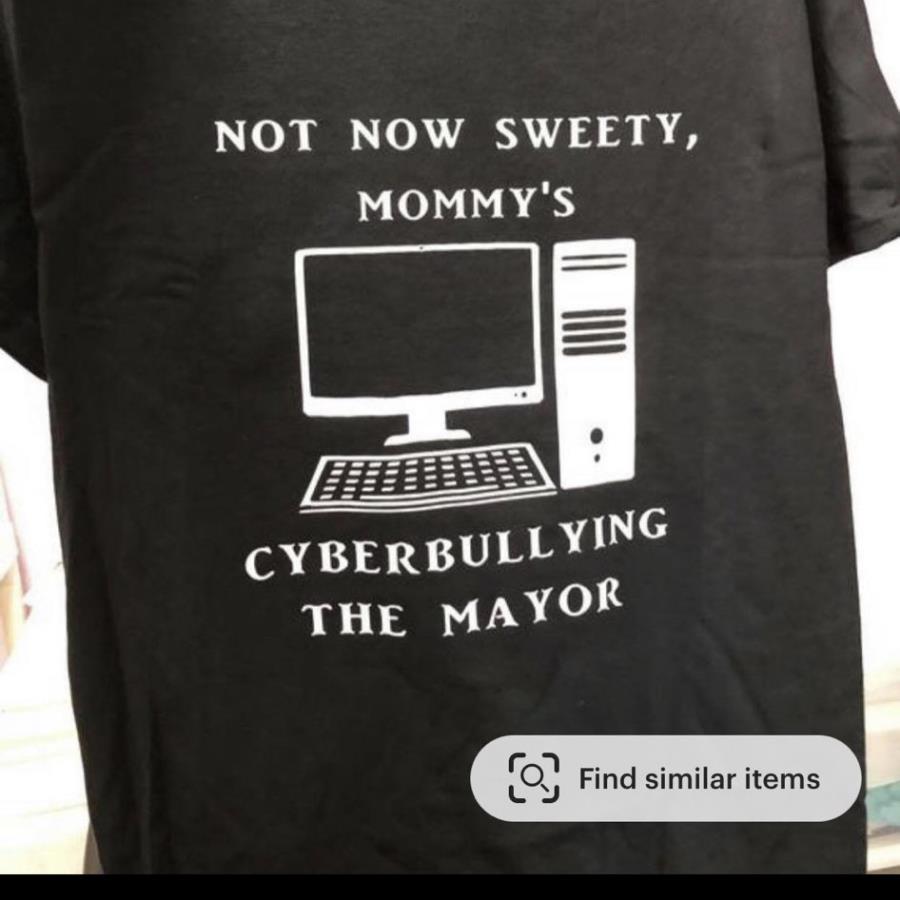 Not now sweetie mommy's cyberbullying the mayor shirt