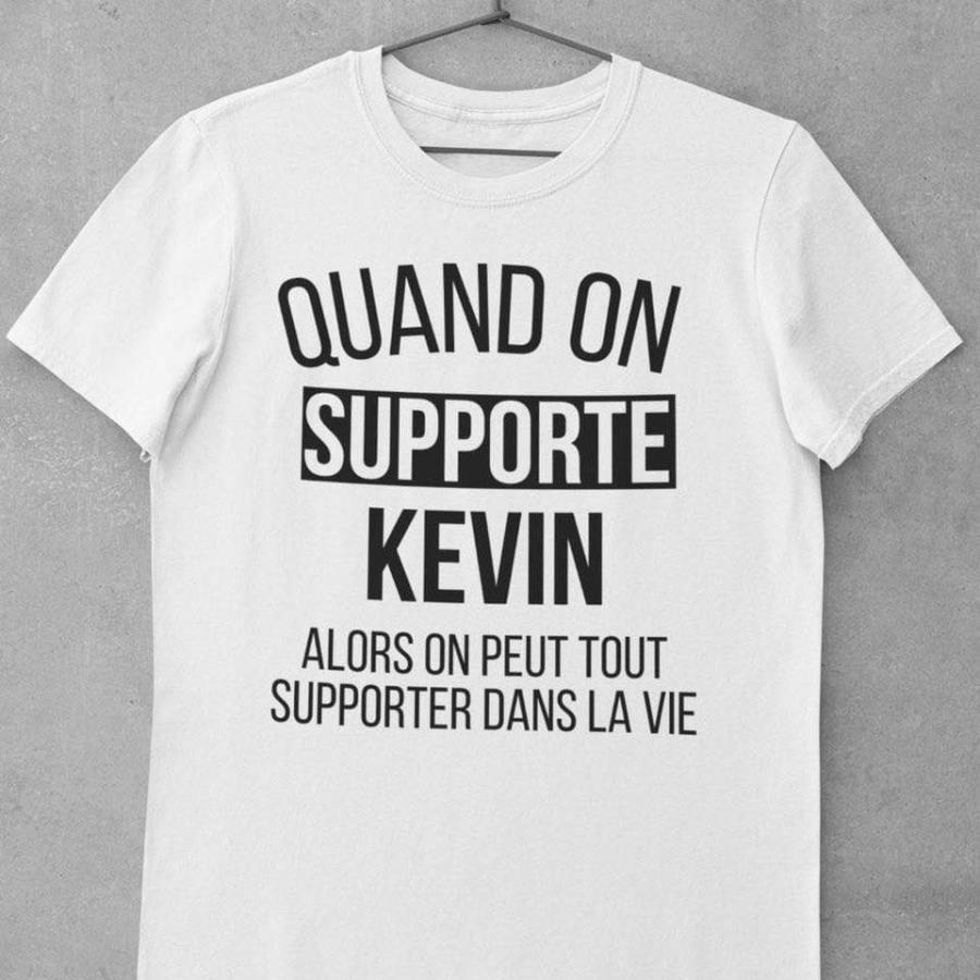 Quand on supporte Keven Alor on peut tout supporter dans la vie custom name shirt