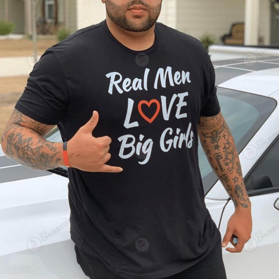 Real men love big girls shirt
