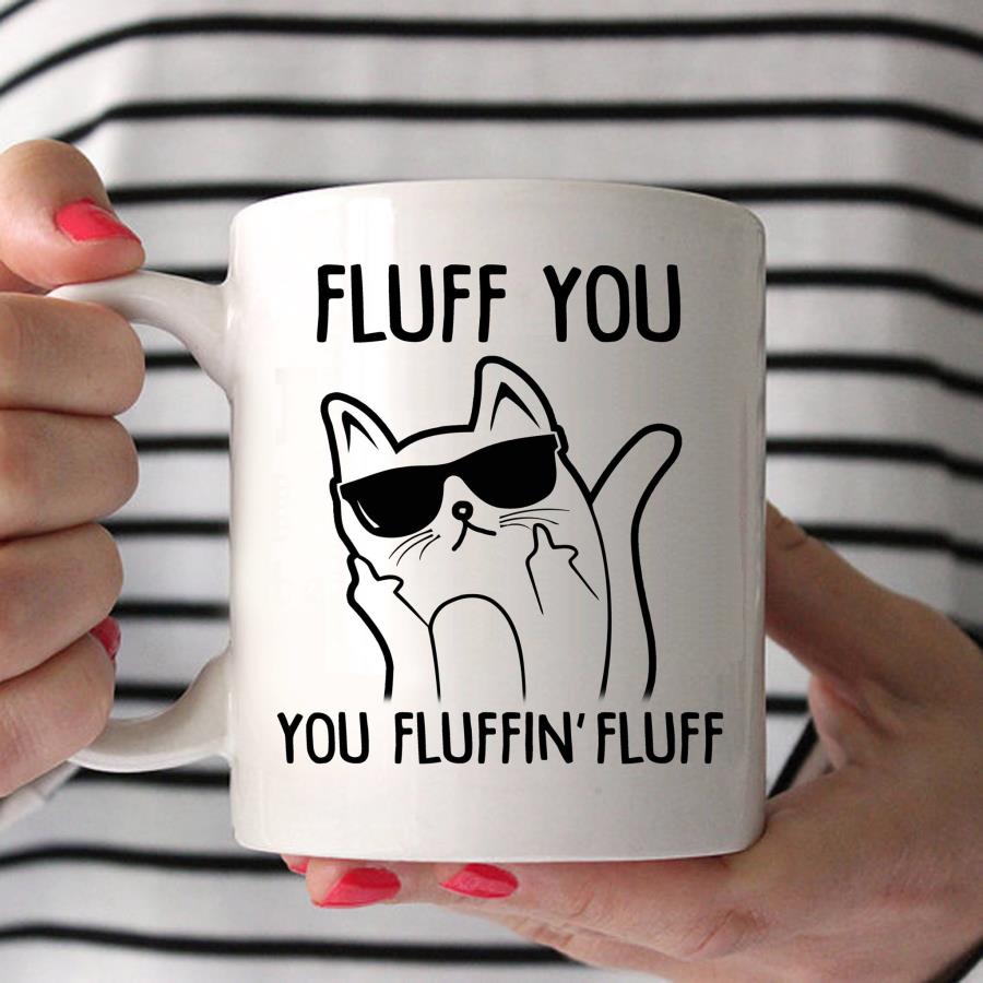 Cat fluff you you fluffin fluff mug unisex, hoodie, sweatshirt