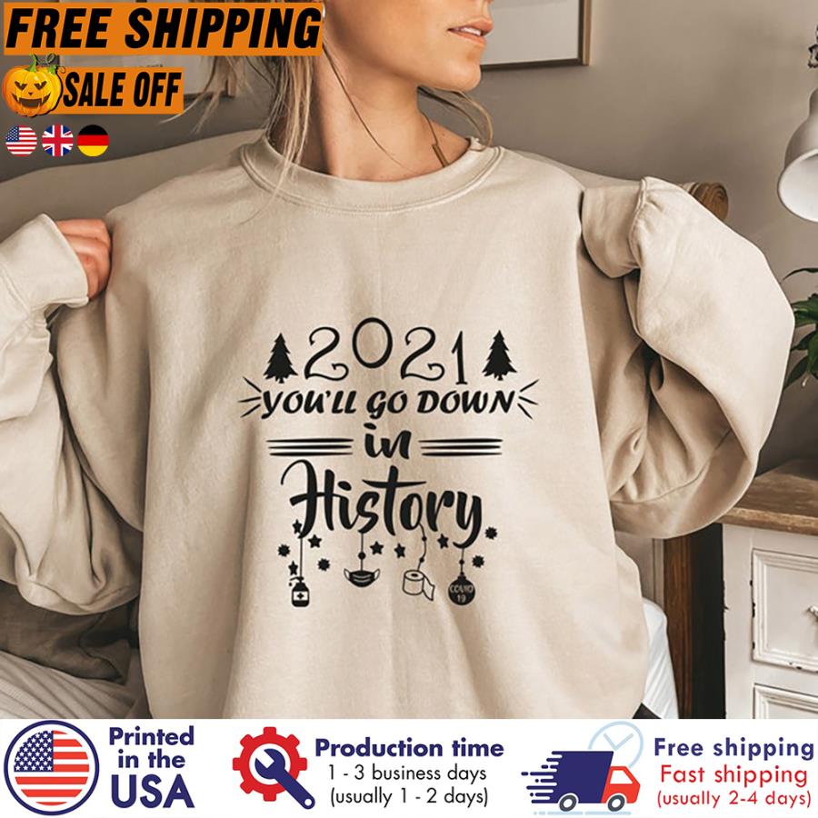 FREE SHIPING 2021 You Will Go Down In History Shirt, Christmas Shirt, 2021 Christmas, Xmas Shirt, Merry Christmas Shirt unisex, hoodie, sweatshirt FREE SHIPING 2021 You Will Go Down In History Shirt, Christmas Shirt, 2021 Christmas, Xmas Shirt, Merry Christmas Shirt unisex, hoodie, sweatshirt
