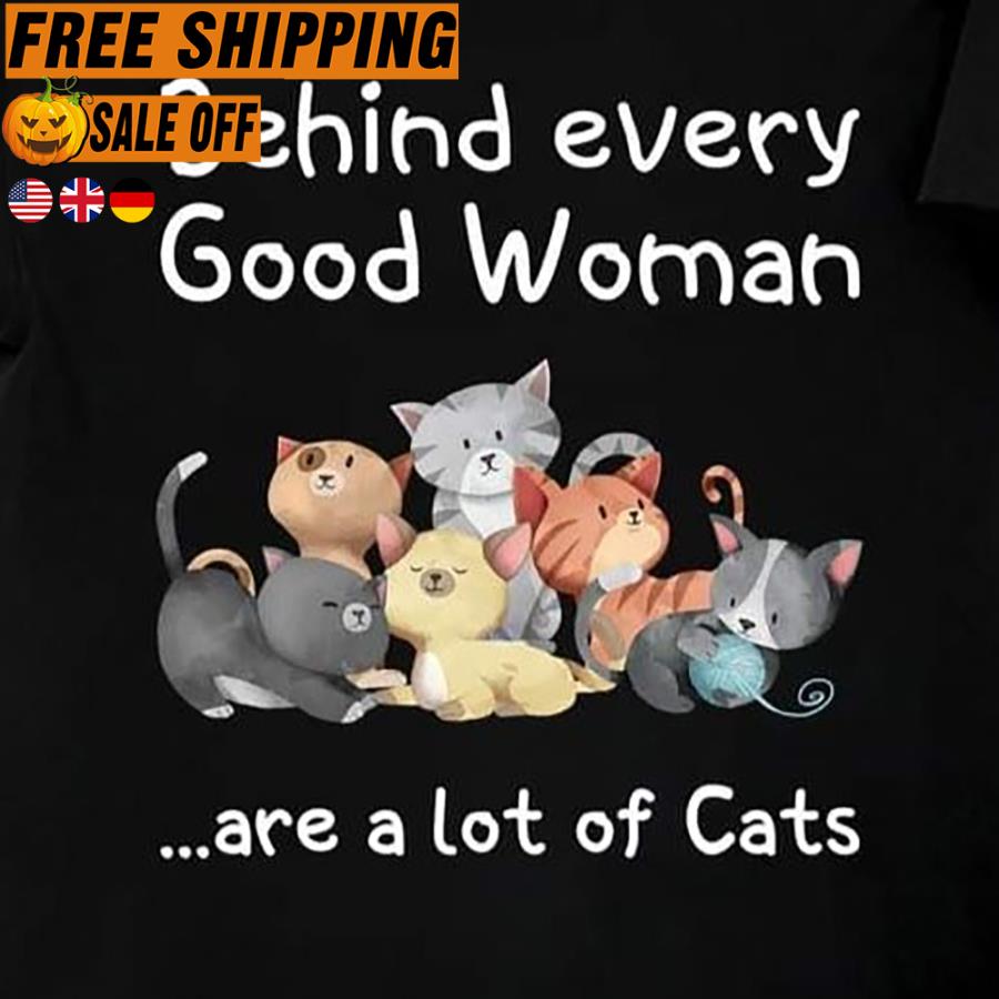 FREE SHIPING behind every good woman are a lot of cats s unisex, hoodie, sweatshirt