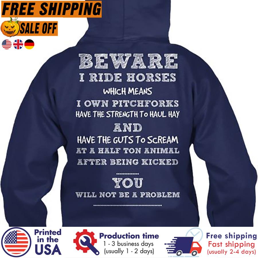FREE SHIPING beware I ride horses which means I own pitchforks have the strength to haul hay and have the guts to scream s unisex, hoodie, sweatshirt FREE SHIPING beware I ride horses which means I own pitchforks have the strength to haul hay and have the guts to scream s unisex, hoodie, sweatshirt