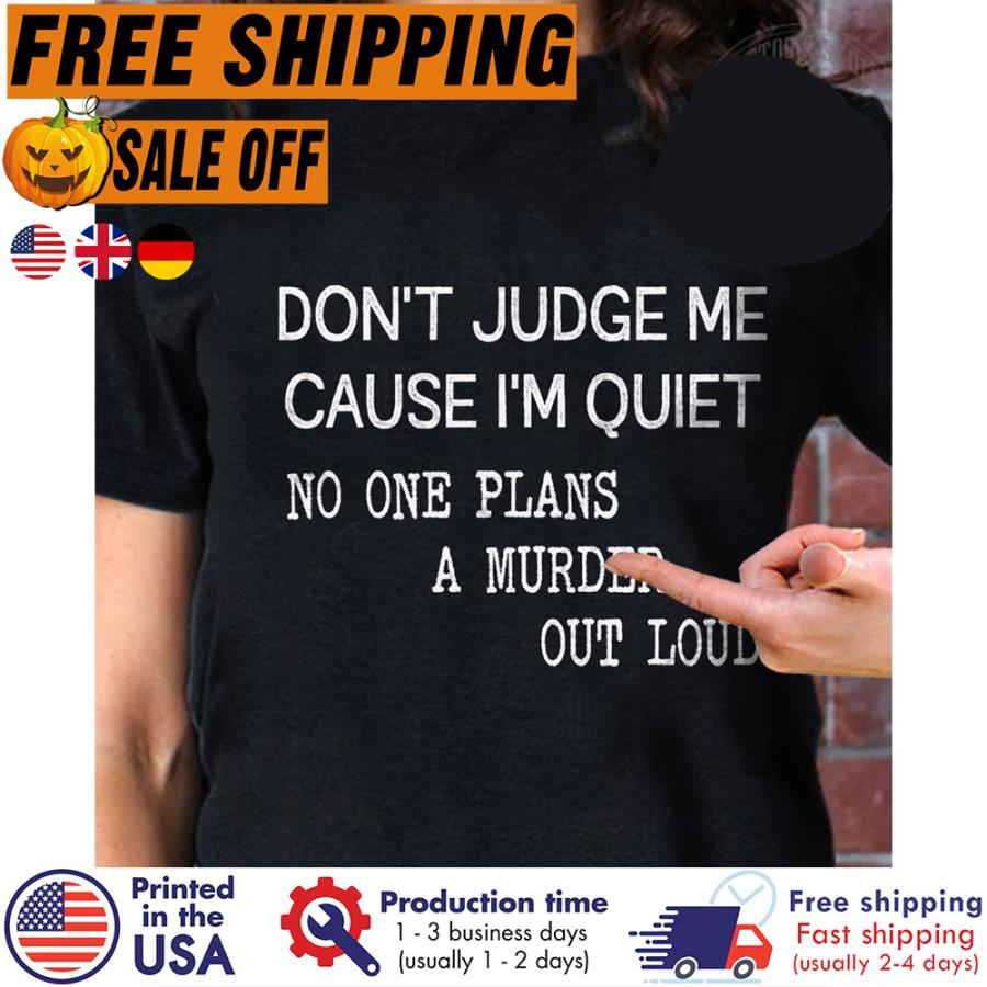 FREE SHIPING don't judge me cause i'm quiet no one plans a murder out loud s unisex, hoodie, sweatshirt FREE SHIPING don't judge me cause i'm quiet no one plans a murder out loud s unisex, hoodie, sweatshirt